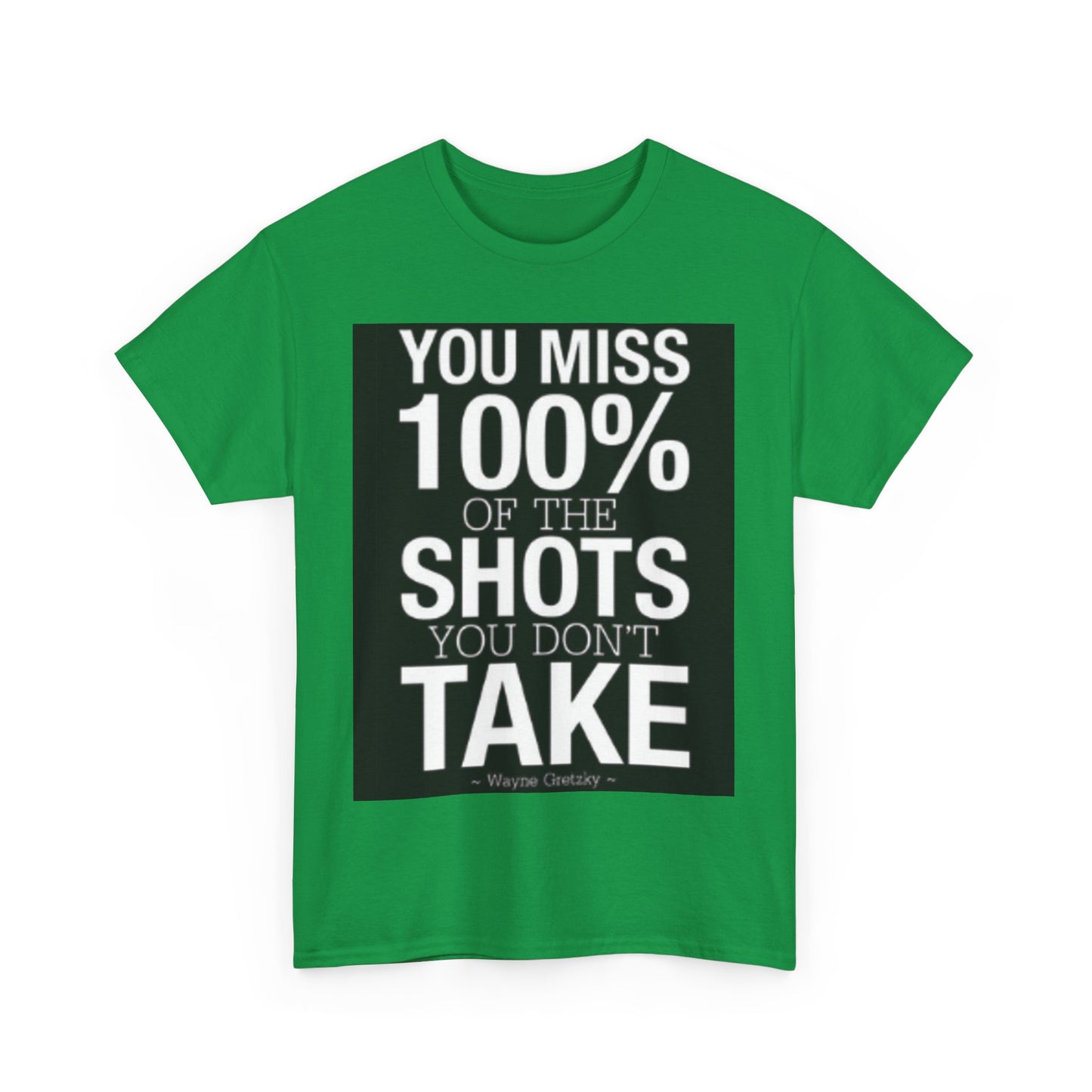 You miss 100% of the shots you don't take Tee